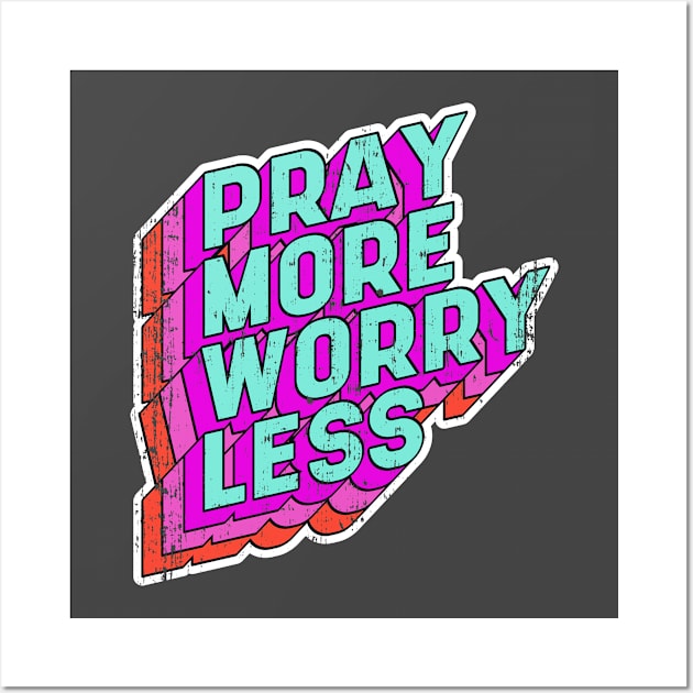 Pray more Worry less Wall Art by aaallsmiles